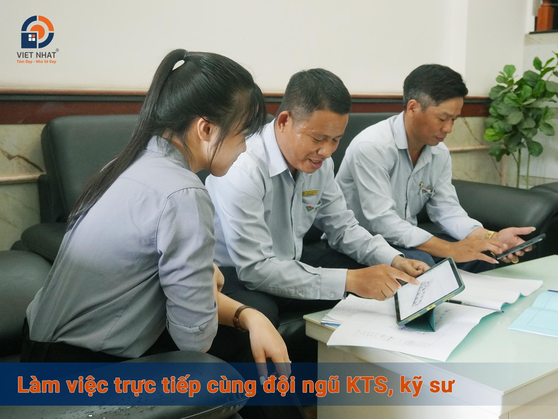 Làm việc trực tiếp cùng đội ngũ KTS, kỹ sư